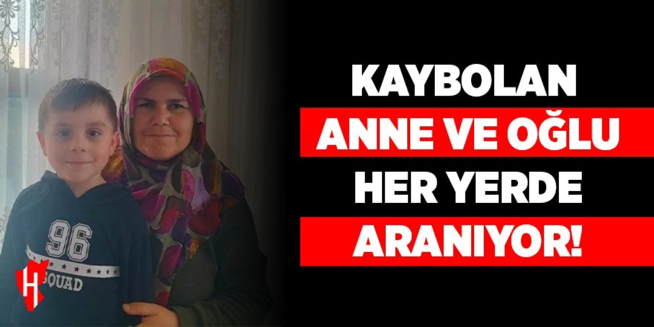 Kaybolan anne ve oğlu, her yerde aranıyor