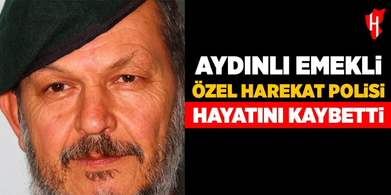 Aydınlı emekli özel harekat polisi hayatını kaybetti