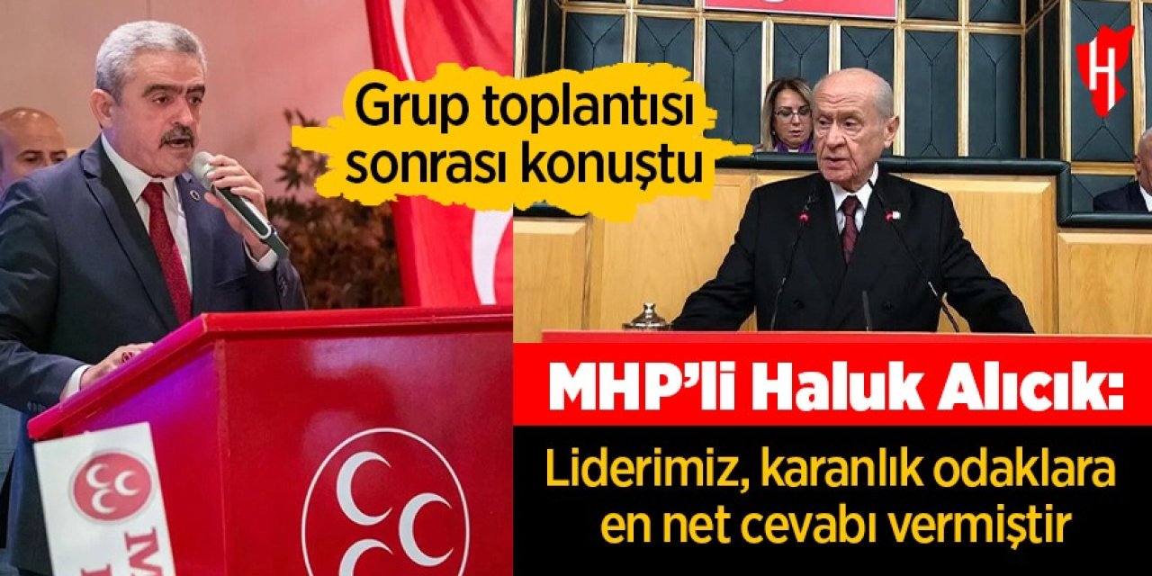 MHP’li Haluk Alıcık: Liderimiz Devlet Bahçeli, dosta güven, düşmana korku salmıştır