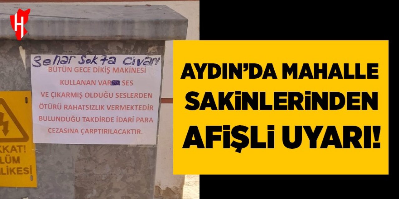 Aydın'da mahalle sakinlerinden dikiş makinesi sesine afişli uyarı