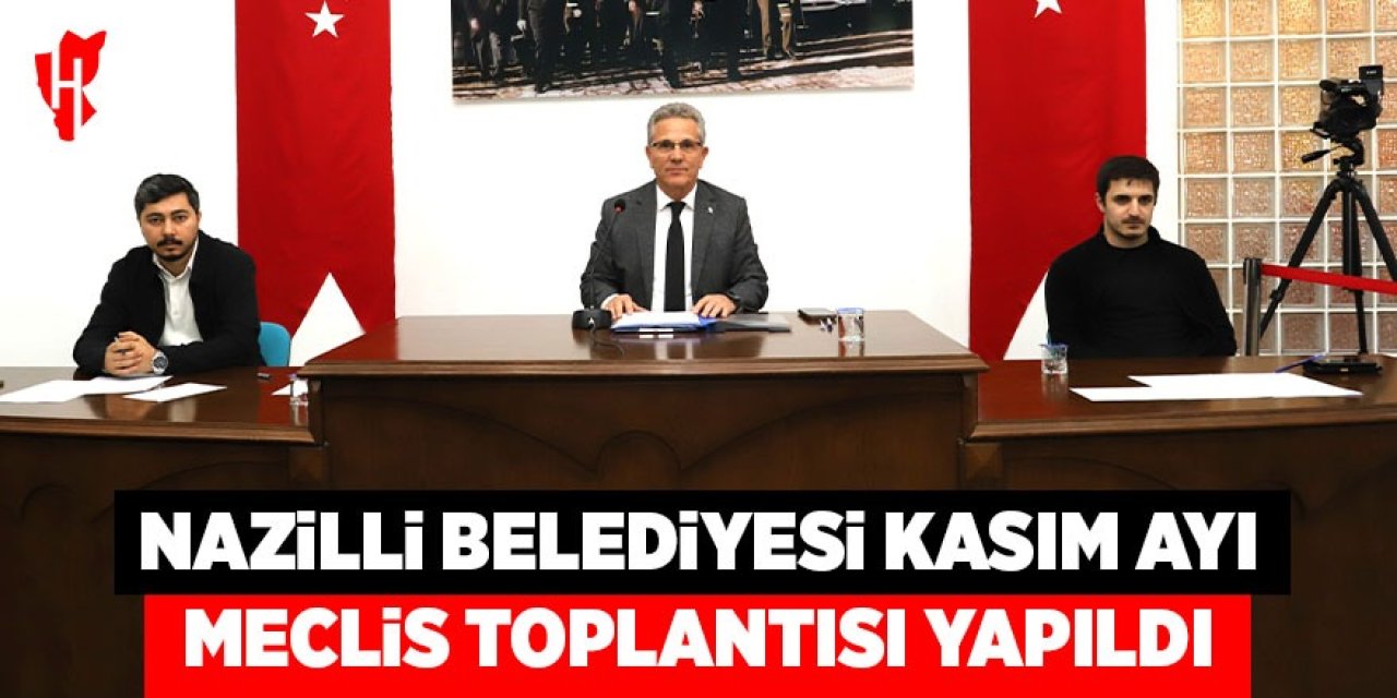 Nazilli Belediyesi Kasım ayı meclis toplantısı yapıldı