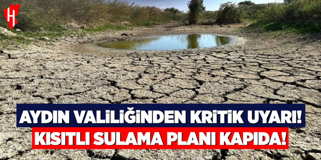 Aydın Valiliği’nden üreticilere kritik uyarı: 2026’da kısıtlı sulama dönemi başlıyor