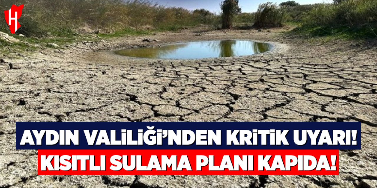 Aydın Valiliği’nden üreticilere kritik uyarı: 2026’da kısıtlı sulama dönemi başlıyor