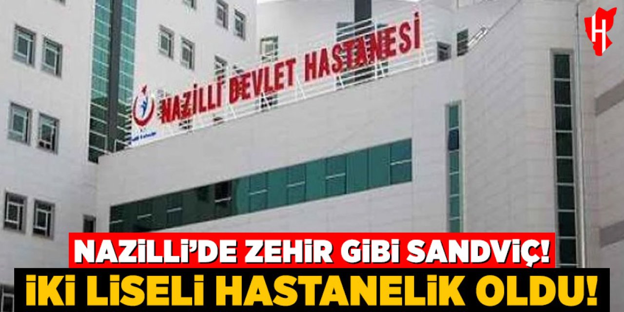 Nazilli'de hazır sandviç 2 liseliyi hastanelik etti