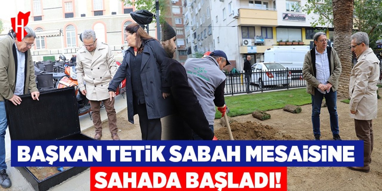 Başkan Tetik sabah mesaisine sahada başladı