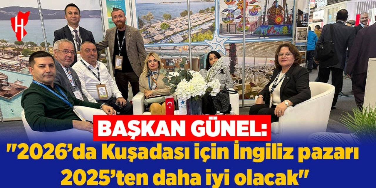 Başkan Günel: "2026’da Kuşadası için İngiliz pazarı 2025’ten daha iyi olacak"