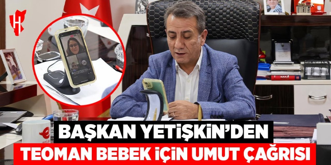 Başkan Yetişkin'den Teoman bebek için umut çağrısı
