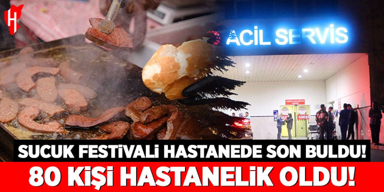 Sucuk festivali hastanede son buldu: 80 kişi hastanelik oldu