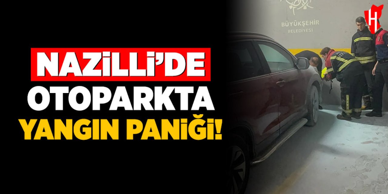 Nazilli’de otoparkta yangın paniği