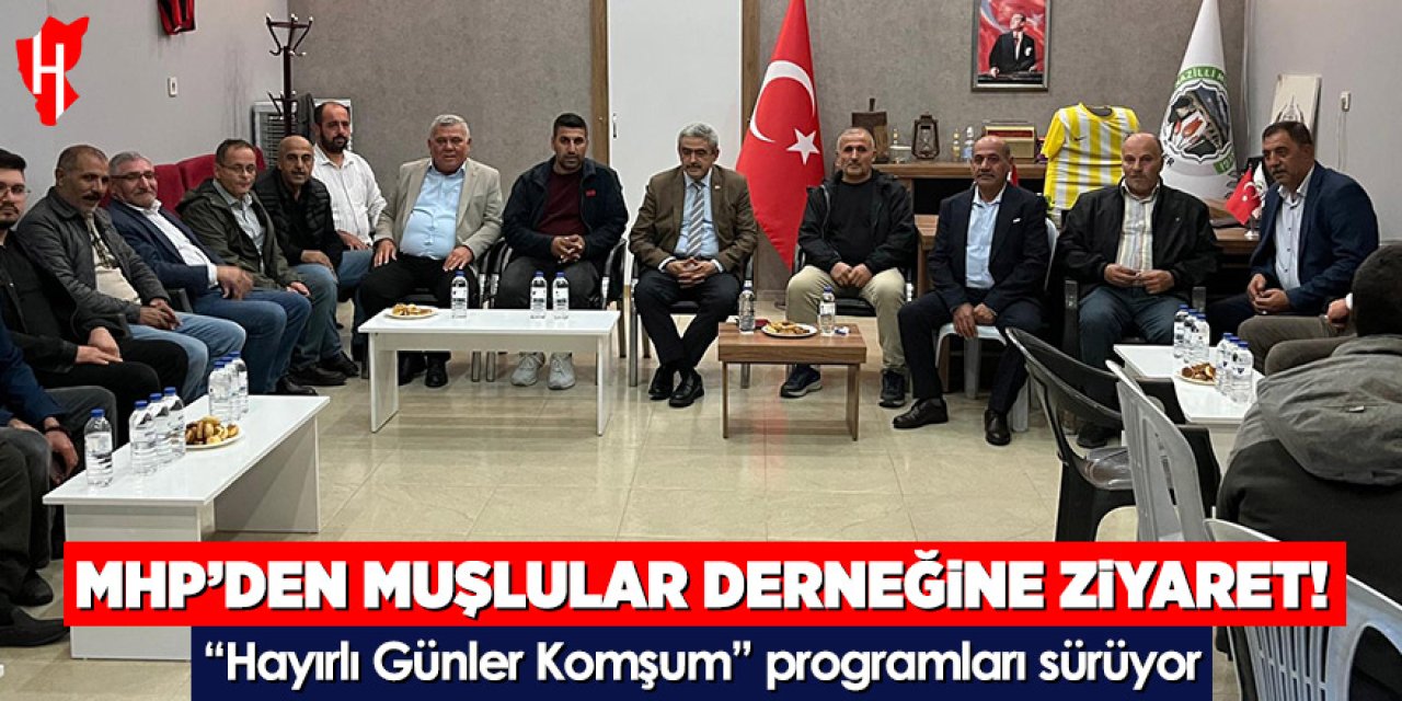 MHP’den Muşlular Derneği’ne ziyaret!  “Hayırlı Günler Komşum” programları sürüyor