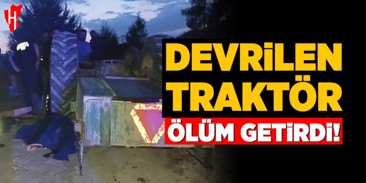 Traktör sürücüsü devrilen traktörün altında can verdi