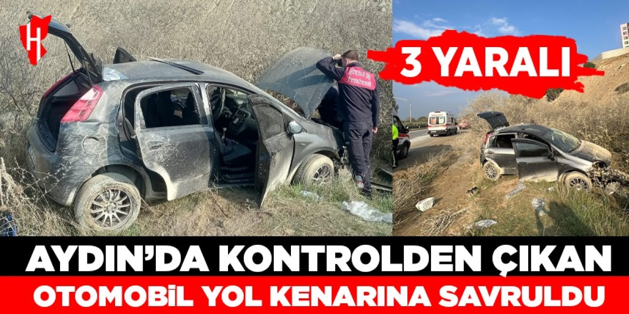 Aydın'da kontrolden çıkan otomobil, yol kenarına savruldu: 3 yaralı