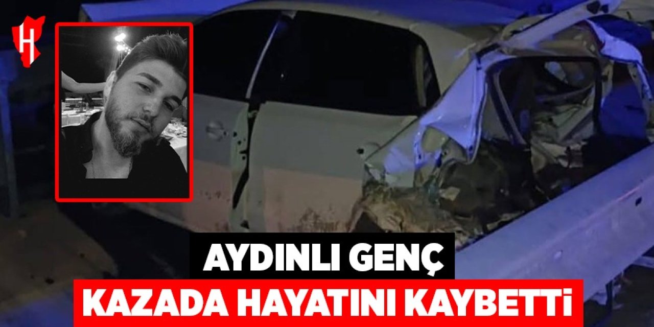 Aydınlı genç kazada hayatını kaybetti