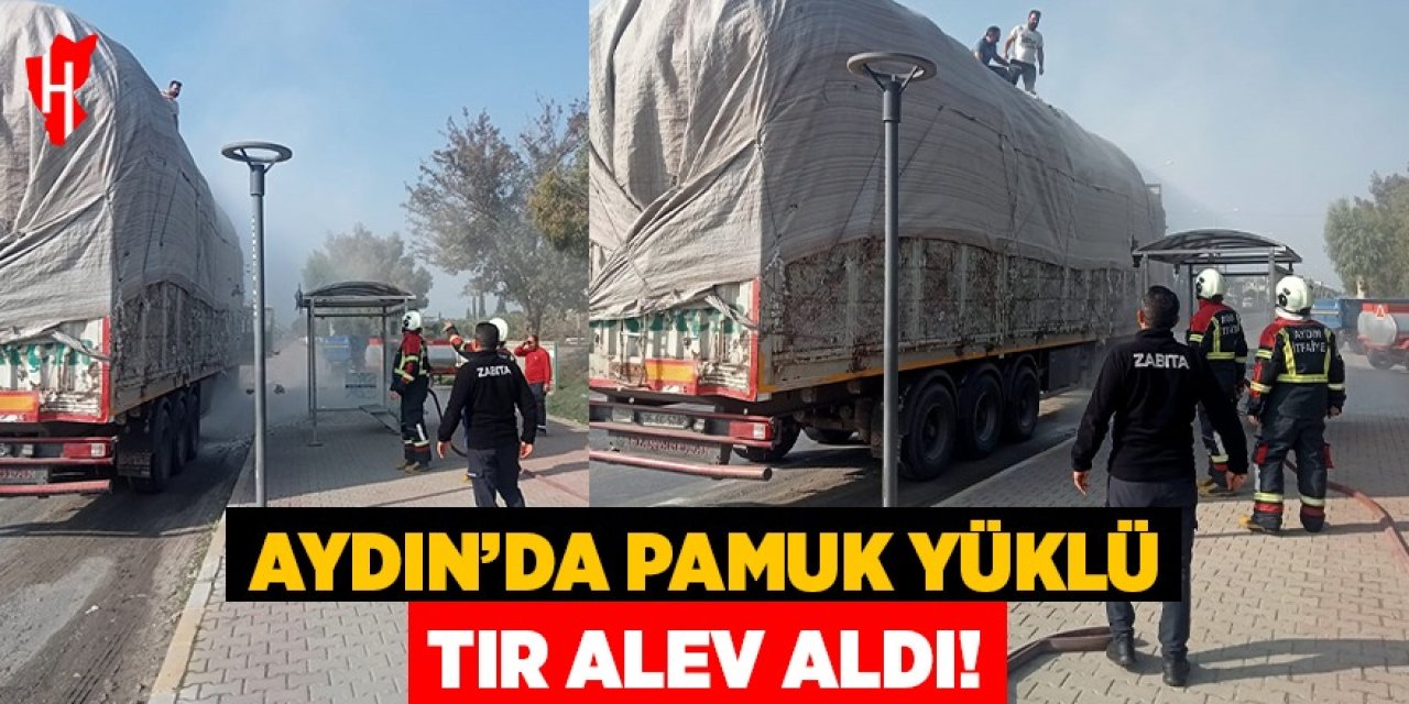 Aydın'da pamuk yüklü tır alev aldı