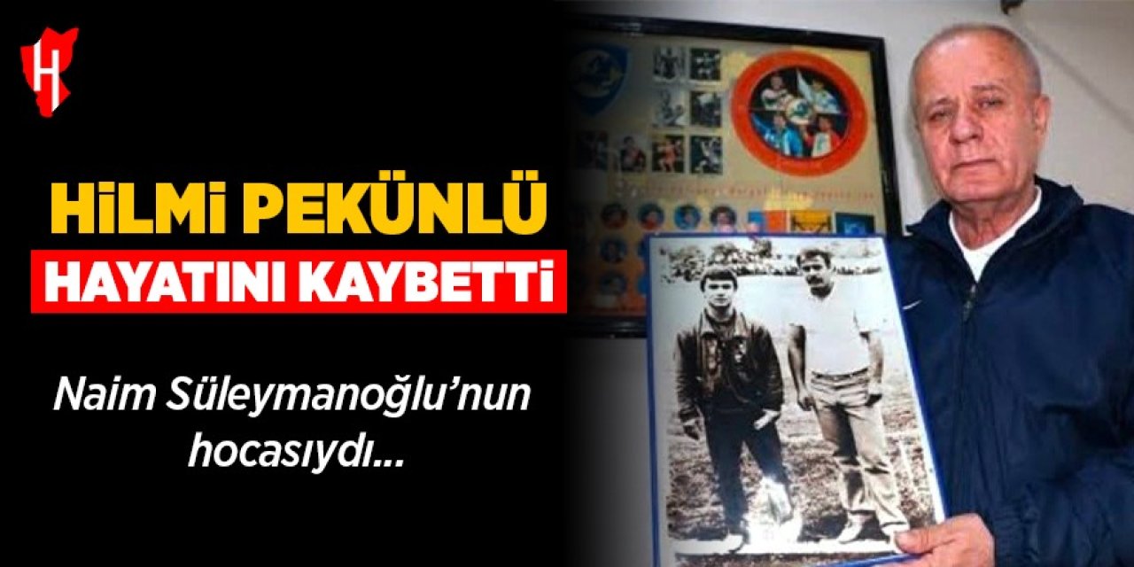 Naim Süleymanoğlu'nun hocası Hilmi Pekünlü hayatını kaybetti