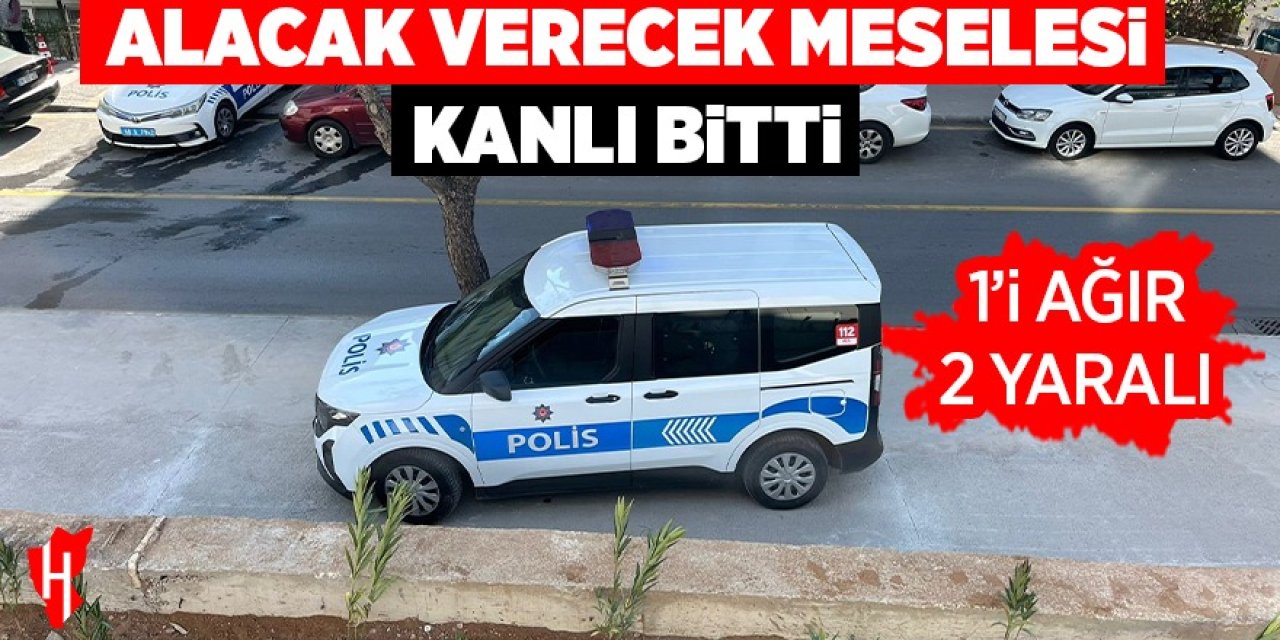 Alacak verecek kavgası kanlı bitti: 1'i ağır 2 yaralı