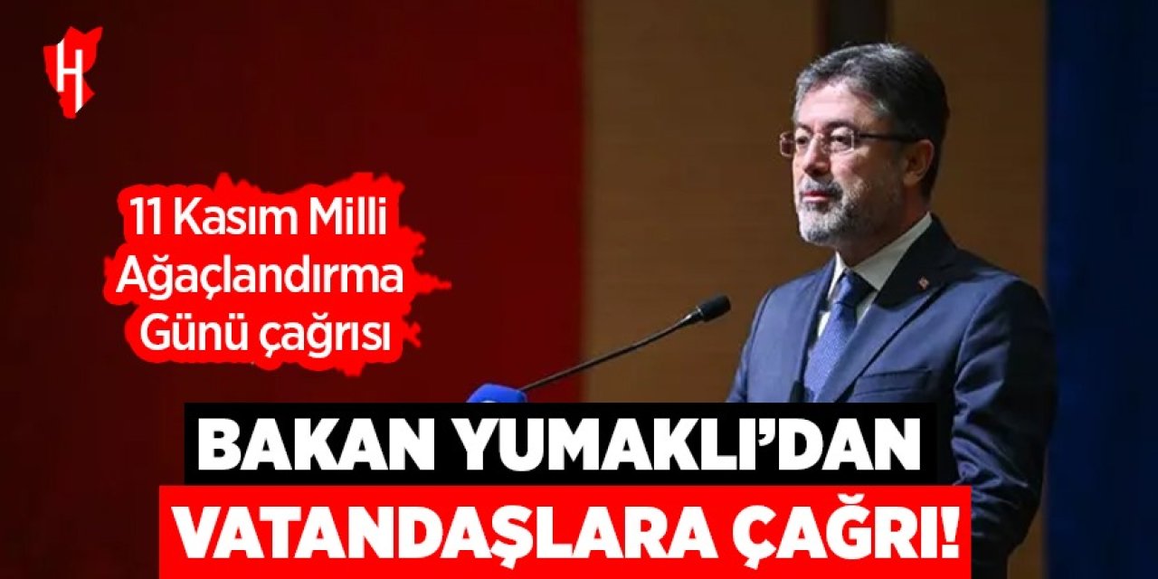 Tarım ve Orman Bakanı Yumaklı'dan vatandaşlara "ağaçlandırma seferberliği" çağrısı