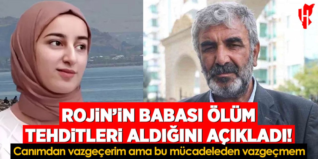 Rojin Kabaiş davasında babaya tehdit: 'Elimizdesiniz!'