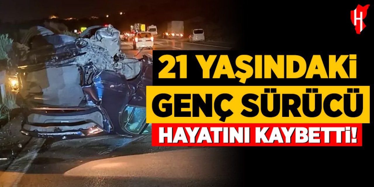Feci kaza: 21 yaşındaki genç sürücü hayatını kaybetti