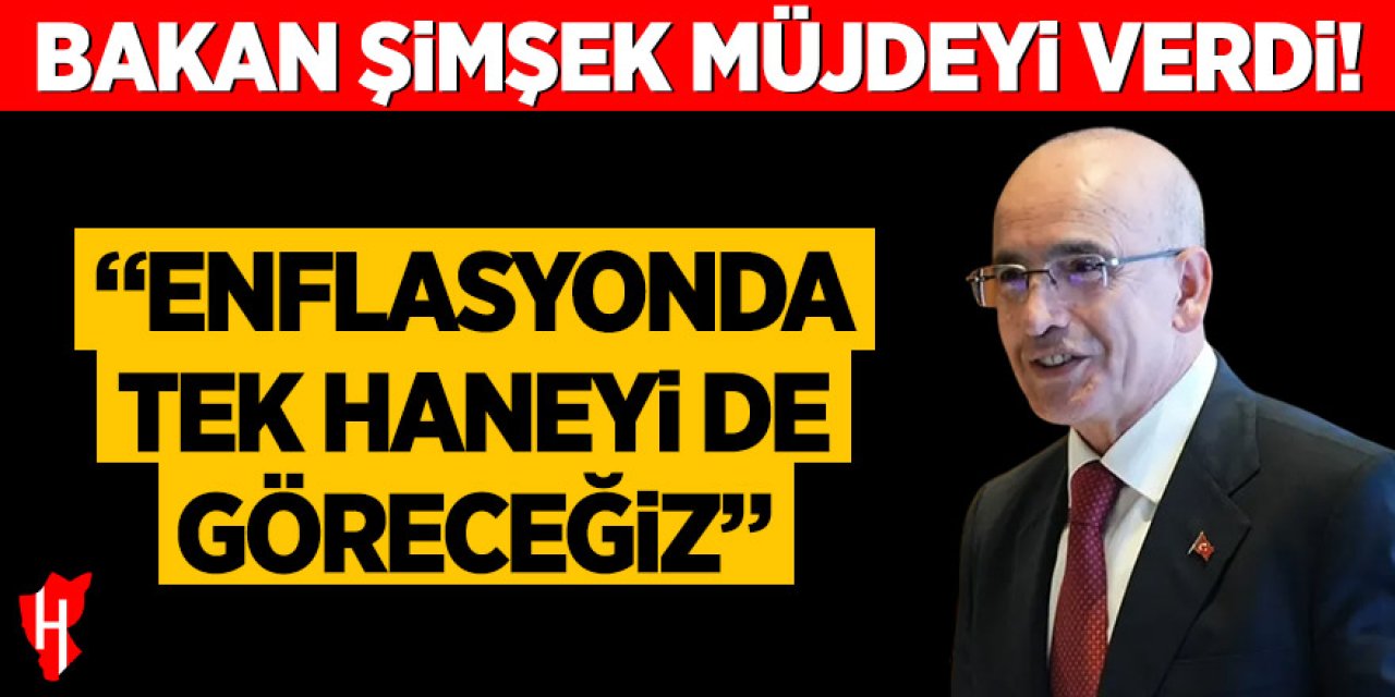 Bakan Şimşek müjdeyi verdi: Enflasyonda tek haneyi de göreceğiz