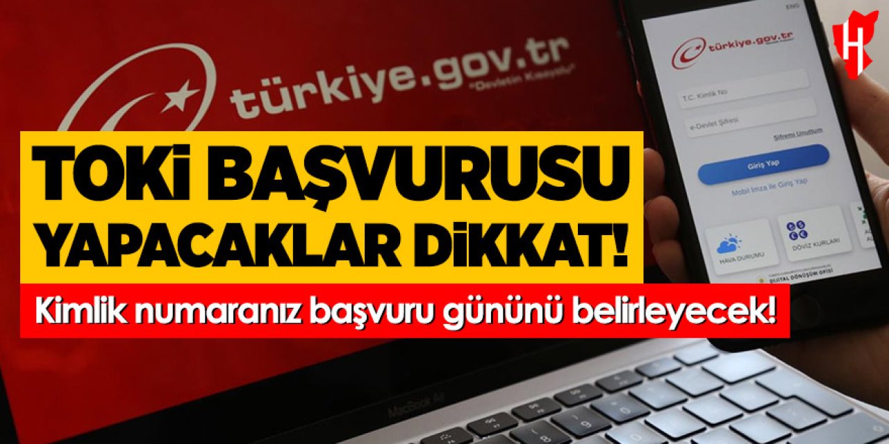 TOKİ başvurusu yapacaklar dikkat! Başvuru tarihini kimlik numaranız belirleyecek