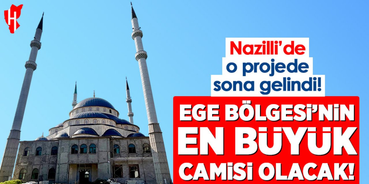Ege Bölgesi’nin en büyük camisi Nazilli’de inşa ediliyor
