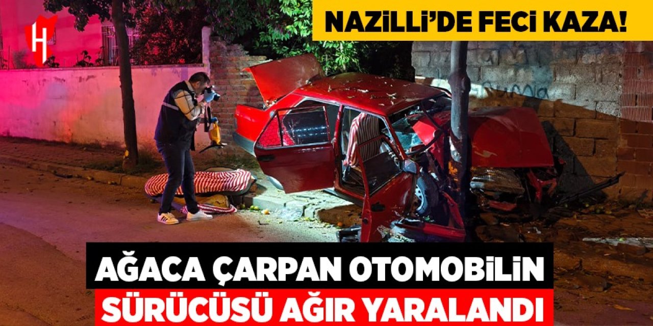 Nazilli'de feci kaza: Ağaca çarpan otomobilin sürücüsü ağır yaralandı