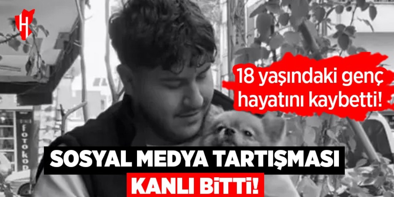 Sosyal medya kavgası kanlı bitti: 18 yaşındaki genç hayatını kaybetti
