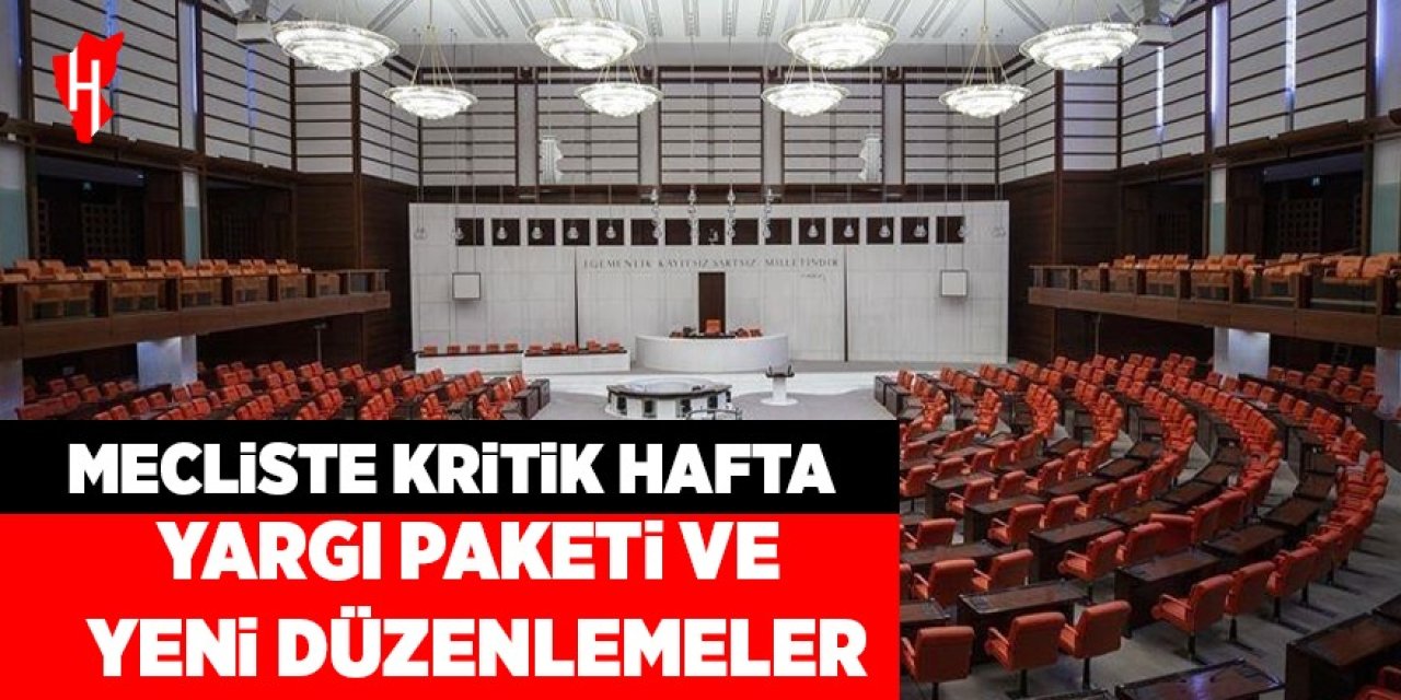 Mecliste kritik hafta: Yargı Paketi, bütçeler, Yeni düzenlemeler…