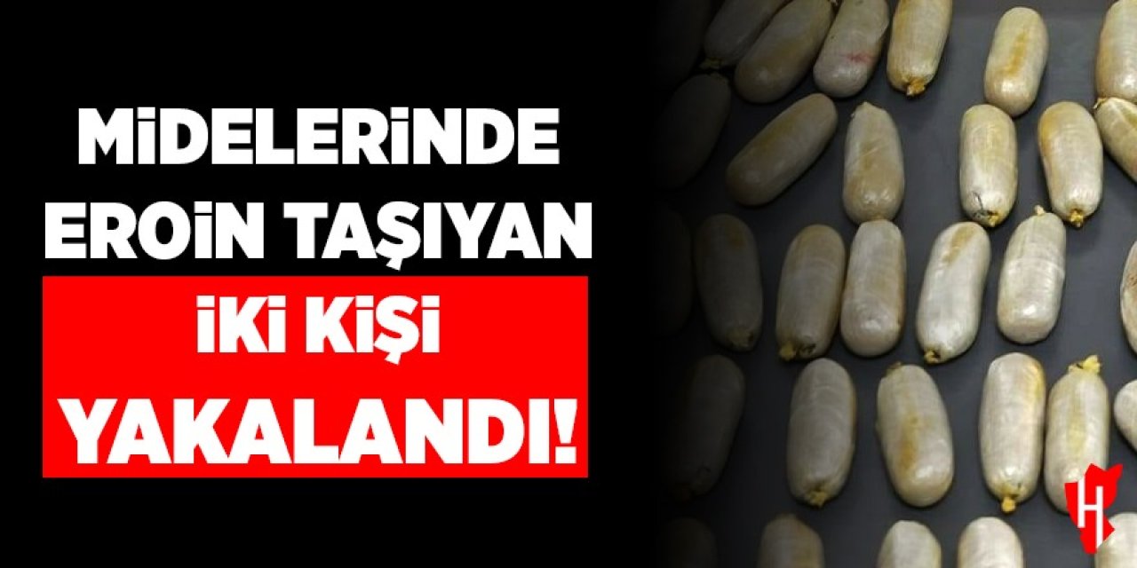 Midelerinde eroin taşıyan iki şüpheli yakalandı