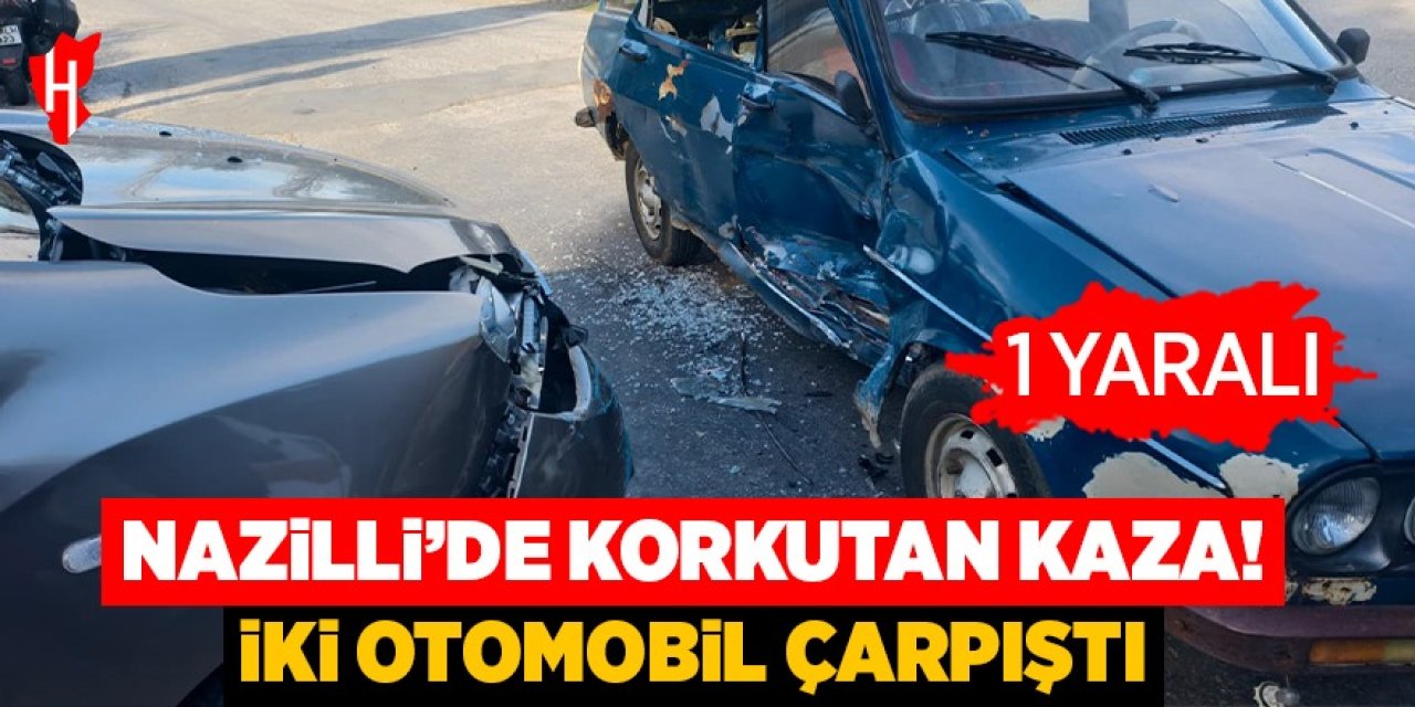 Nazilli'de korkutan kaza! İki otomobil çarpıştı: 1 yaralı