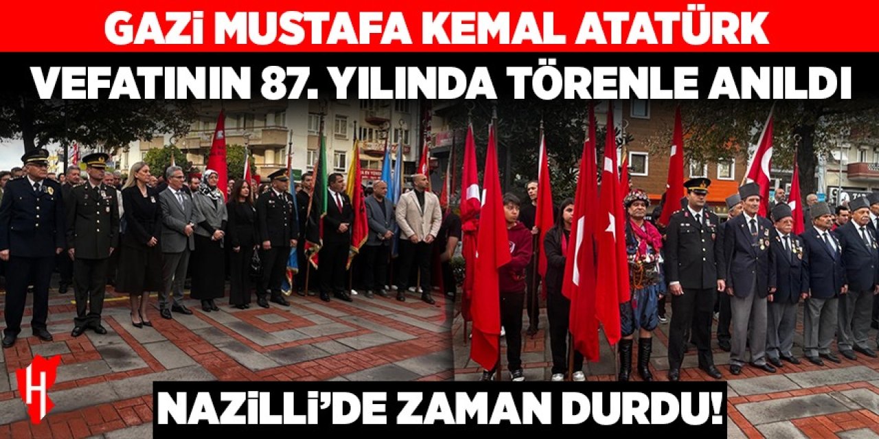 Nazilli'de zaman durdu: Ulu Önder vefatının 87. yılında törenle anıldı