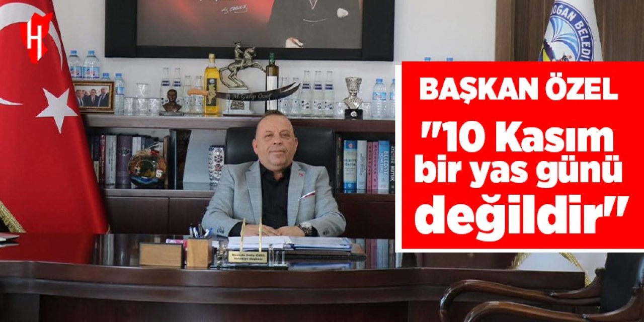 Başkan Özel: "10 Kasım bir yas günü değildir"