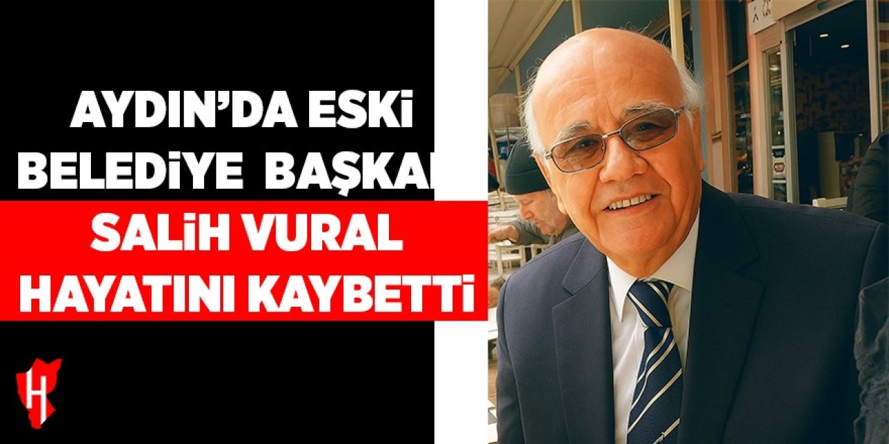 Eski Belediye Başkanı Vural hayatını kaybetti