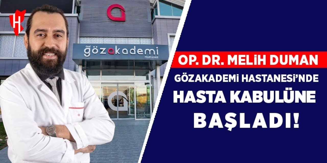 Op. Dr. Melih Duman, Gözakademi Hastanesi’nde hasta kabulüne başladı