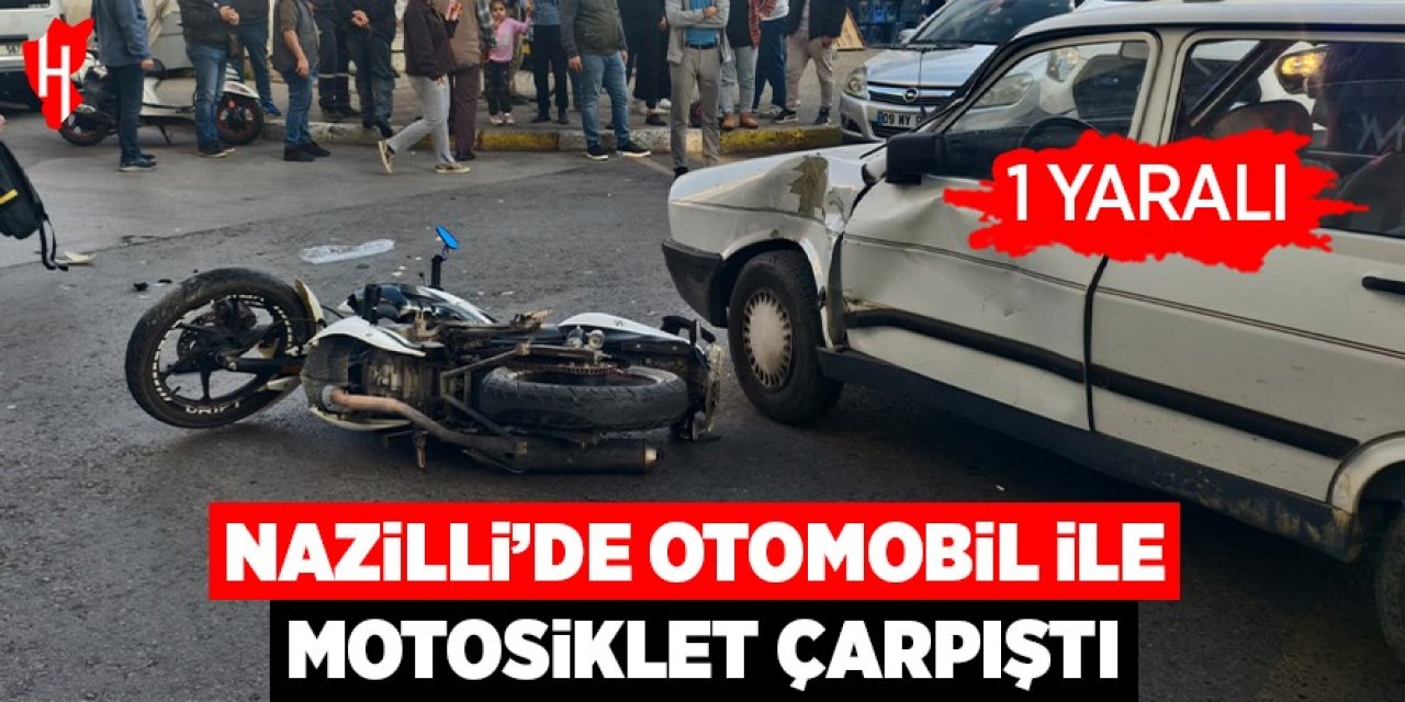 Nazilli'de otomobil ile motosiklet çarpıştı: 1 yaralı