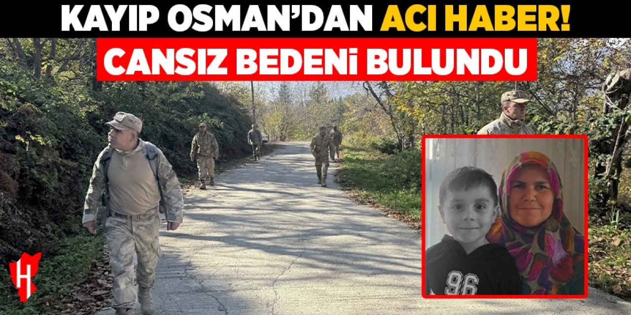Kayıp Osman'dan acı haber: Cansız bedeni bulundu!