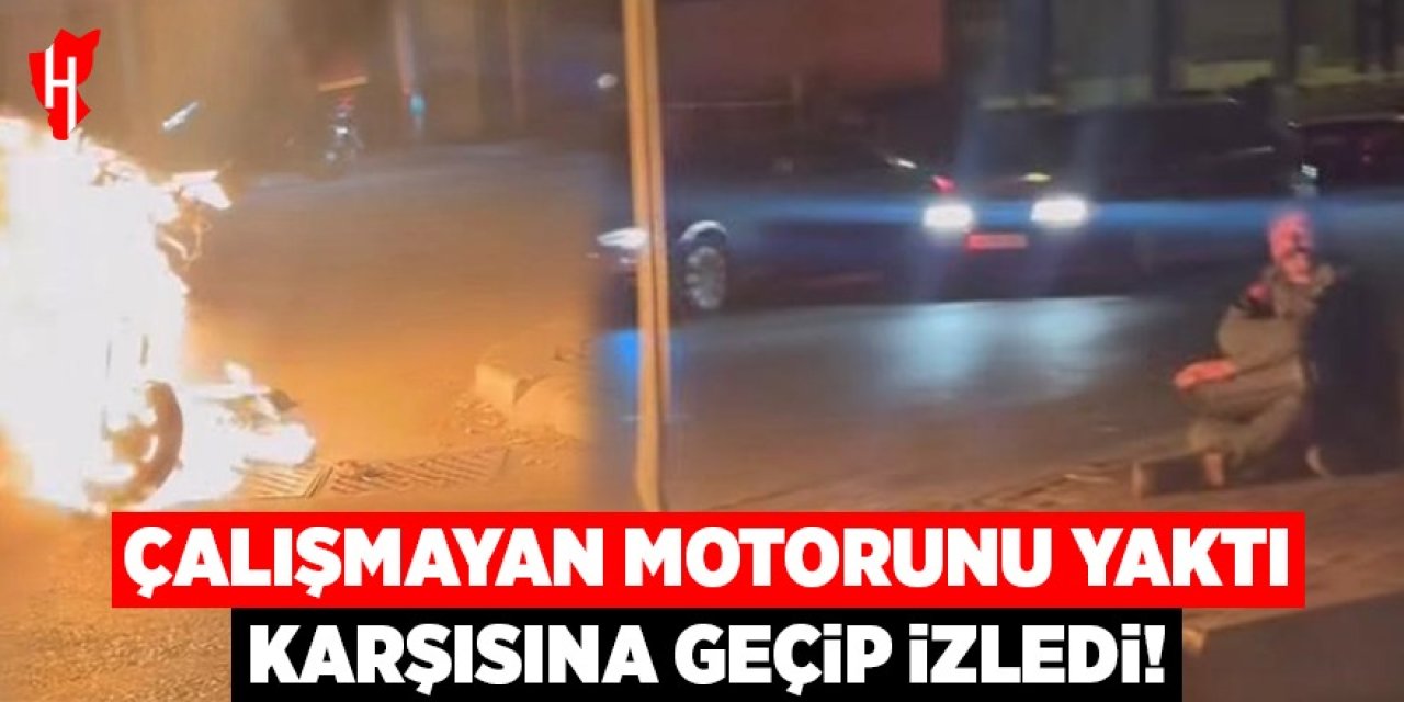 Çalışmayan motorunu yaktı: Karşısına geçip izledi!