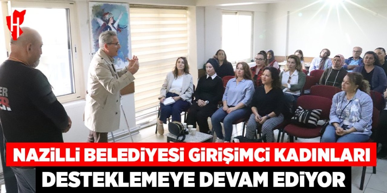 Nazilli Belediyesi girişimci kadınları desteklemeye devam ediyor