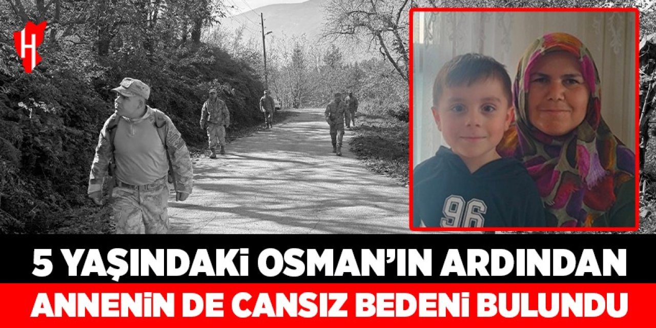 5 yaşındaki Osman'ın ardından annenin de cansız bedeni bulundu
