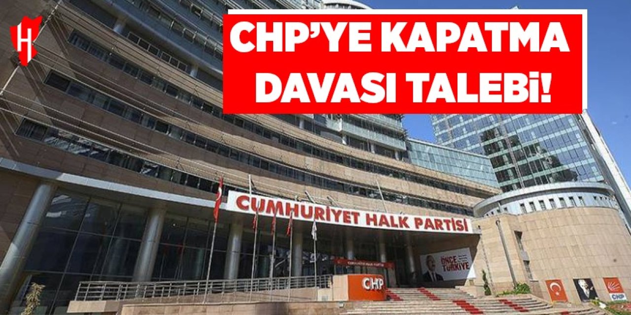 CHP'ye kapatma davası talebi!