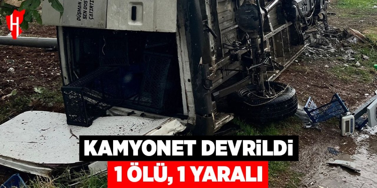 Kamyonet devrildi: 1 ölü, 1 yaralı
