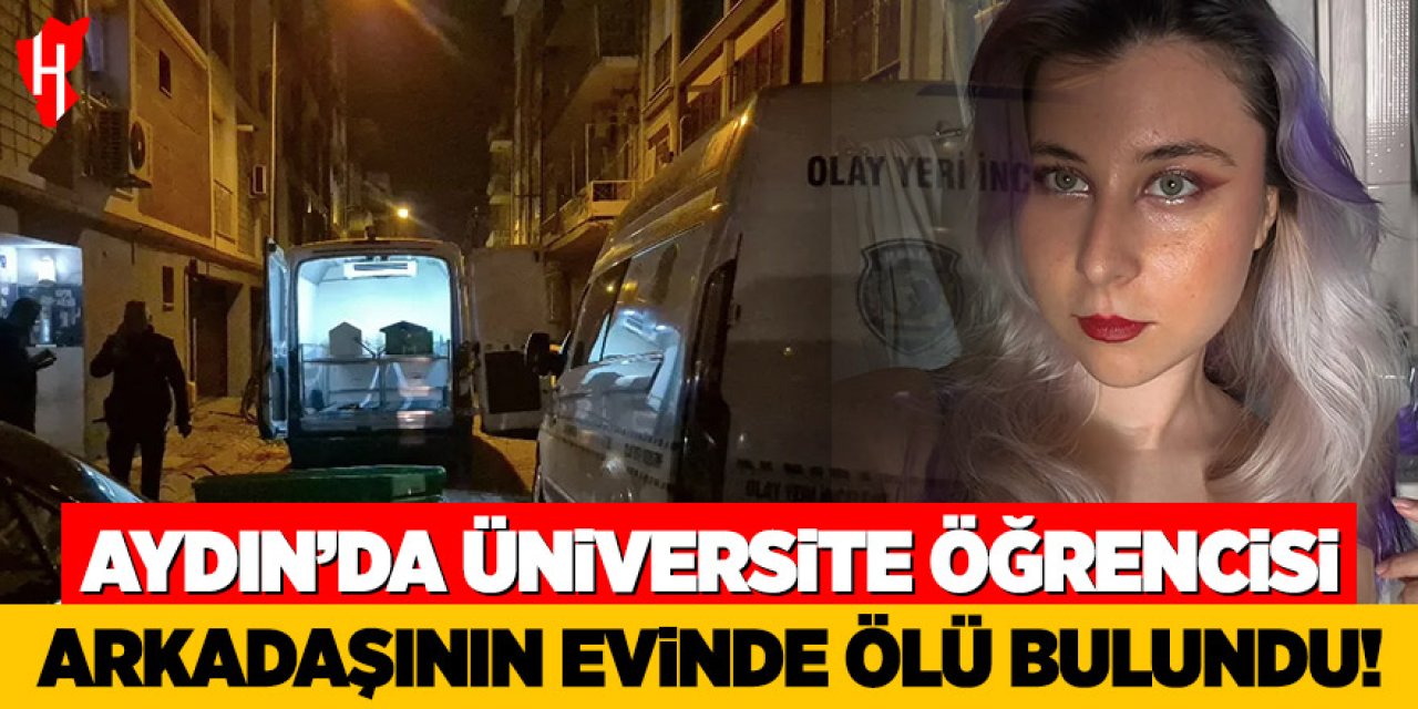 Aydın'da üniversi öğrencisi arkadaşının evinde ölü bulundu