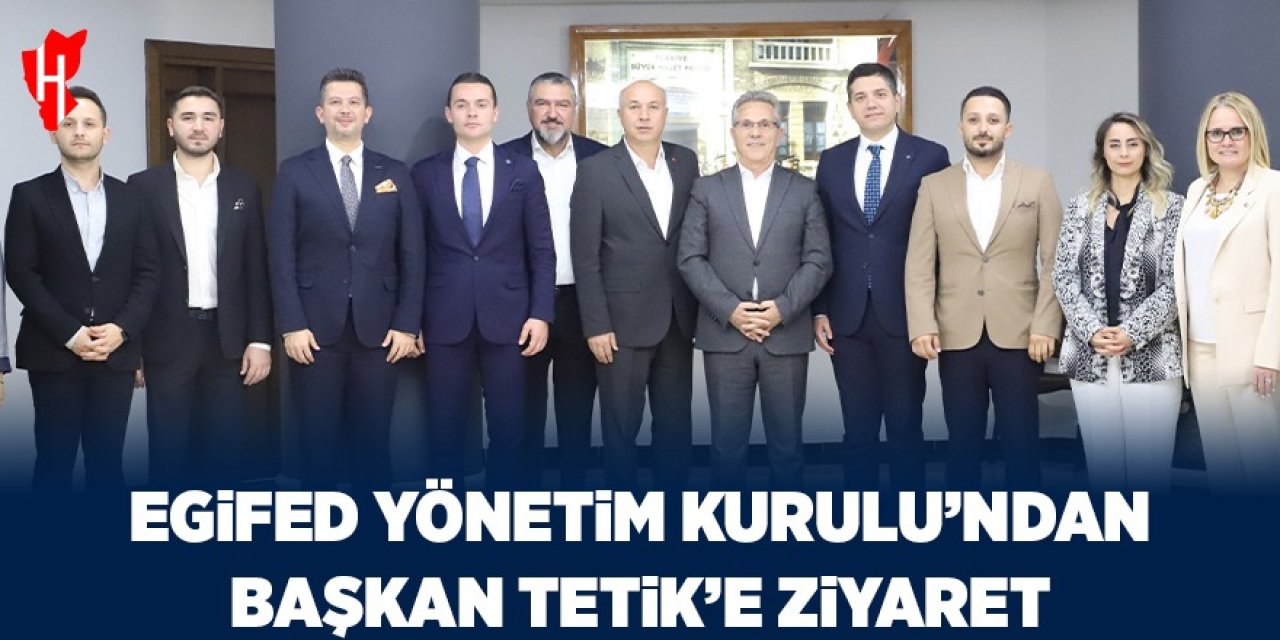 EGİFED Yönetim Kurulu’ndan Başkan Tetik’e ziyaret