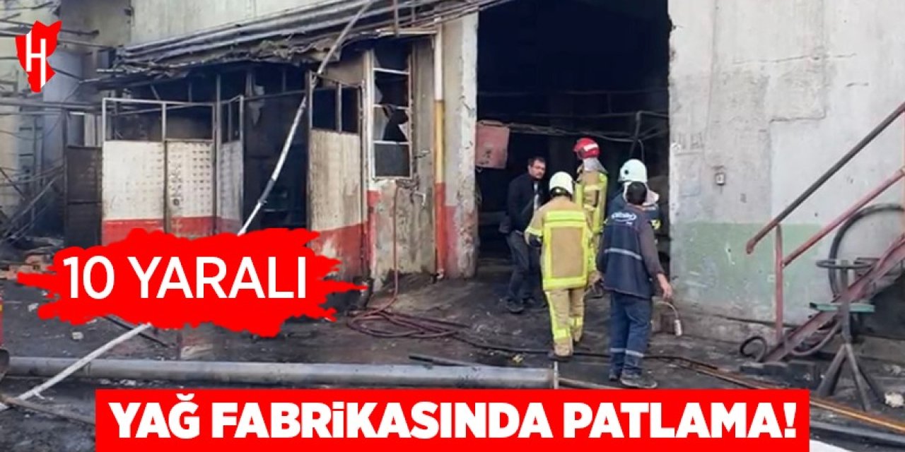 Yağ fabrikasında patlamada: 10 yaralı