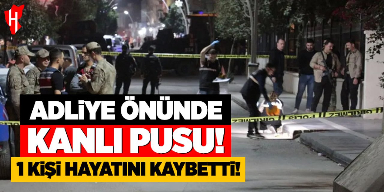 Adliye önünde kanlı pusu: 1 ölü, 1 yaralı