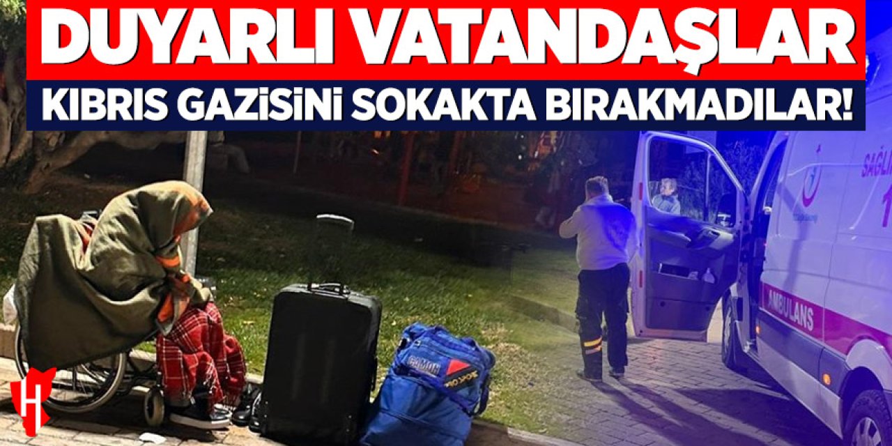 Sokakta kalan Kıbrıs gazisine ilçe sakinleri sahip çıktı