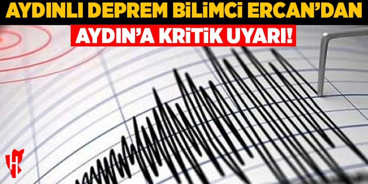 Aydınlı deprem bilimci Ercan’dan Aydın’a kritik uyarı