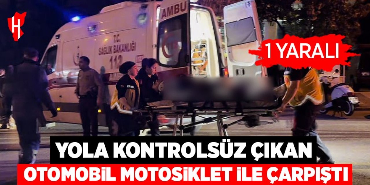 Yola kontrolsüz çıkan otomobil, motosikletle çarpıştı: 1 yaralı