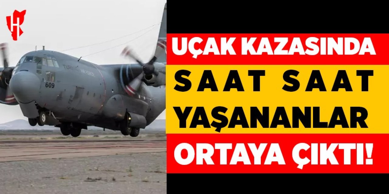 Uçak kazasında saat saat yaşananlar ortaya çıktı